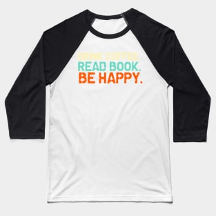 Drink coffe/ read book / be happy  color Baseball T-Shirt